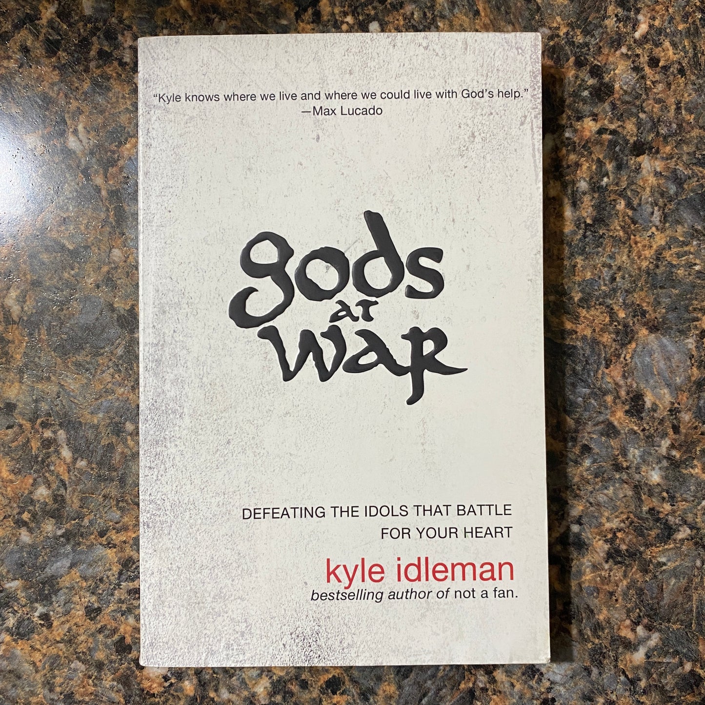 Gods at War: Defeating the Idols that Battle for Your Heart