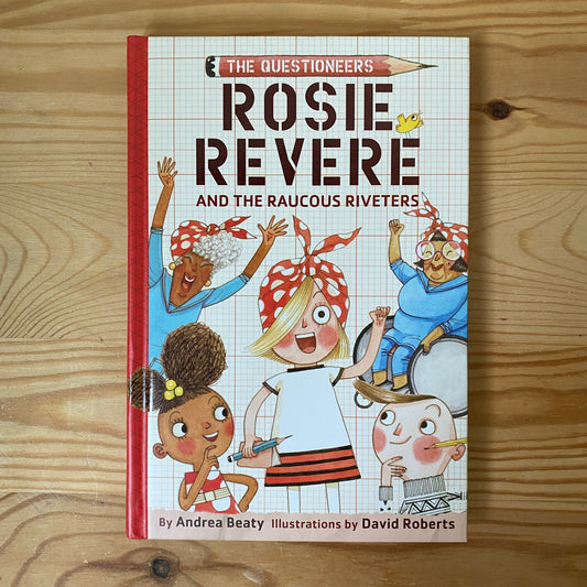 The Questioneers: Rosie Revere and the Raucous Riveters